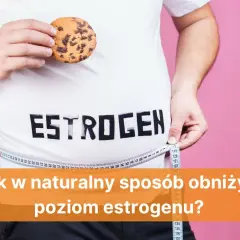 Skuteczne sposoby na zbicie estrogenu bez recepty i ich działanie